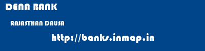 DENA BANK  RAJASTHAN DAUSA    banks information 